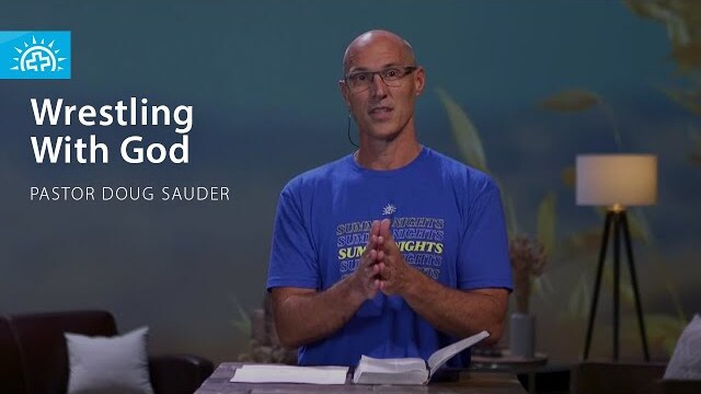 Wrestling with God (Genesis 32) | Pastor Doug Sauder