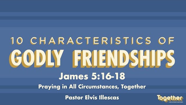 Praying in All Circumstances, Together | Together Singles Ministry | Pastor Elvis Illescas