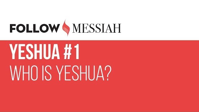 Follow Messiah Ep 3 - Yeshua #1 - "Who is Yeshua?"