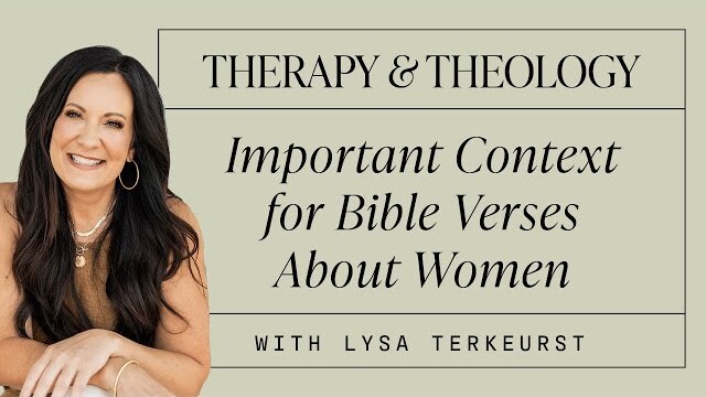 Important Context for Bible Verses About Women: Therapy & Theology With Lysa TerKeurst