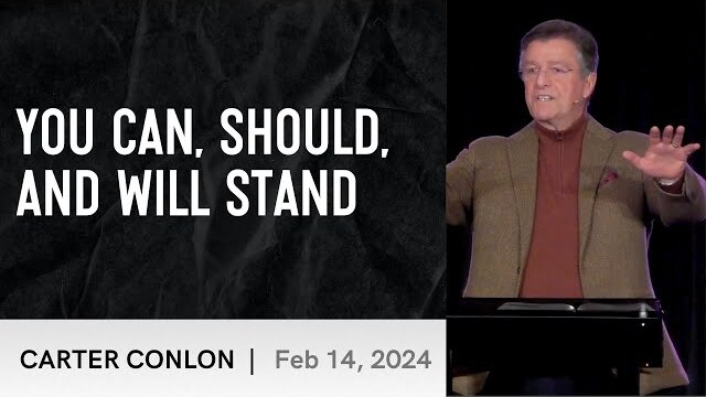 You Can, Should, and Will Stand | Carter Conlon | 2/14/2-24