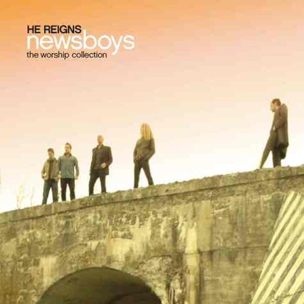 He Reigns - The Worship Collection | Newsboys