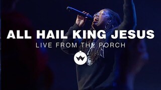 All Hail King Jesus (Live from the Porch) | The Worship Initiative feat. Davy Flowers