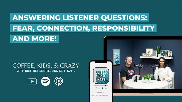 Coffee, Kids, and Crazy: Answering Listener Questions: Fear, Connection, Responsibility and more!