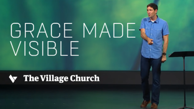 Grace Made Visible | The Village Church