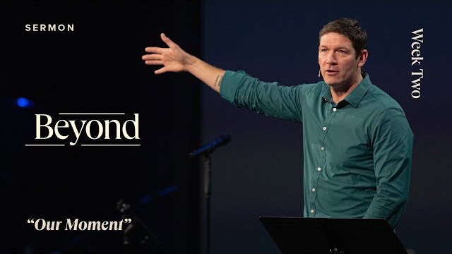 Our Moment – Beyond – Week 2 – Sermon – Matt Chandler – 2/11/24