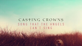 Casting Crowns - Song That The Angels Can't Sing (Audio)