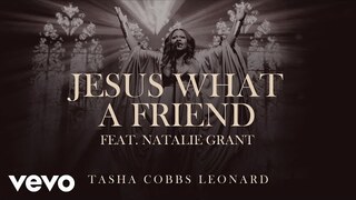 Tasha Cobbs Leonard - Jesus What A Friend (feat. Natalie Grant) [Official Audio]