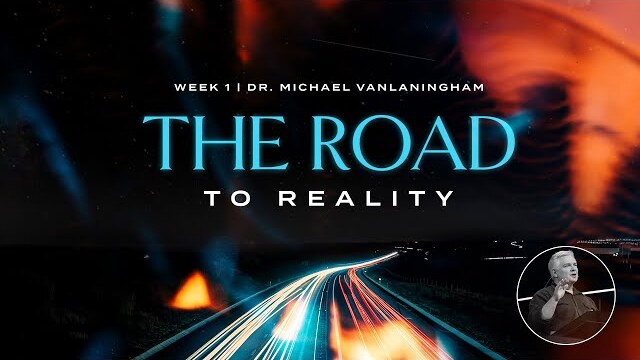 The Road to Reality | Dr. Michael Vanlaningham, November 1, 2020