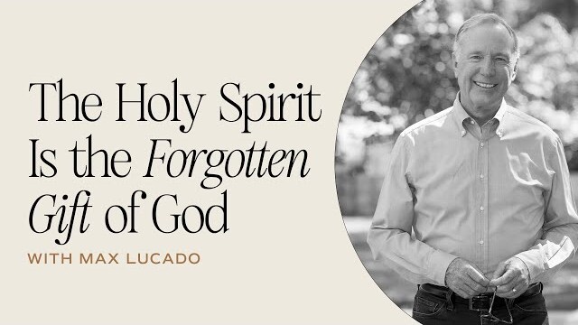 The Holy Spirit Is the Forgotten Gift of God With Max Lucado