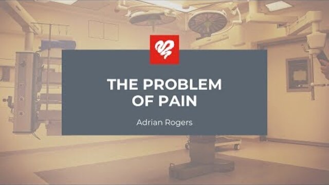 Adrian Rogers: The Problem of Pain (2420)