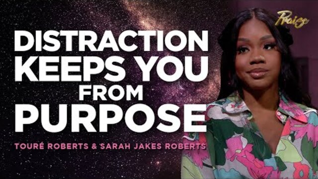 Sarah Jakes Roberts & Touré Roberts: Distraction Is Your Enemy | Praise on TBN